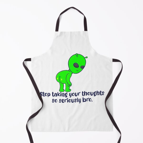 Item preview, Stop Taking Your Thoughts So Seriously Bro Funny Alien designed and sold by FlyShop1.