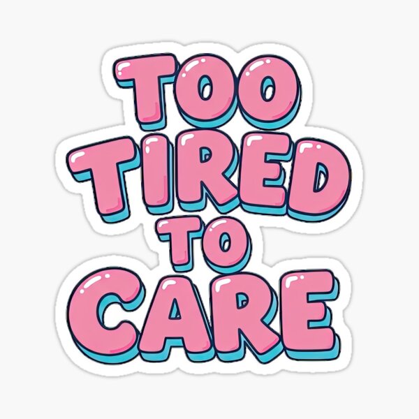 Item preview, Too Tired to Care Quote designed and sold by mscreations365.