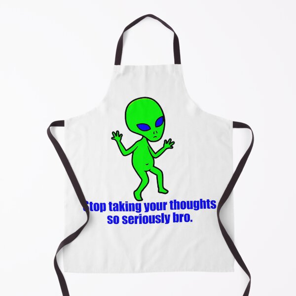 Item preview, Stop Taking Your Thoughts So Seriously Bro Funny Alien designed and sold by FlyShop1.