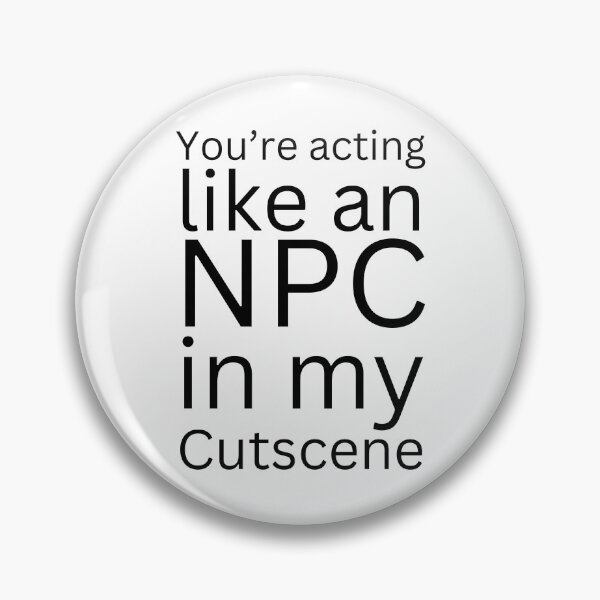 Item preview, NPC Vibes - You're acting like an NPC in my cutscene designed and sold by nature. electrified..