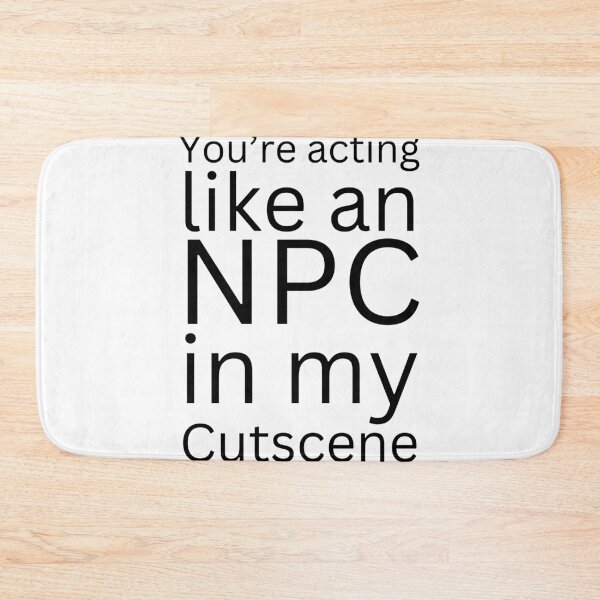 Item preview, NPC Vibes - You're acting like an NPC in my cutscene designed and sold by nature. electrified..