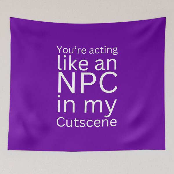 Item preview, NPC Vibes - You're acting like an NPC in my cutscene designed and sold by nature. electrified..
