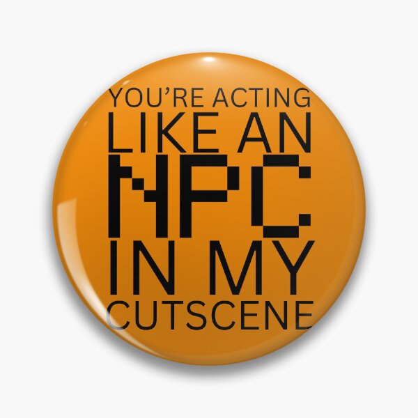 Item preview, NPC Vibes - You're acting like an NPC in my cutscene designed and sold by nature. electrified..