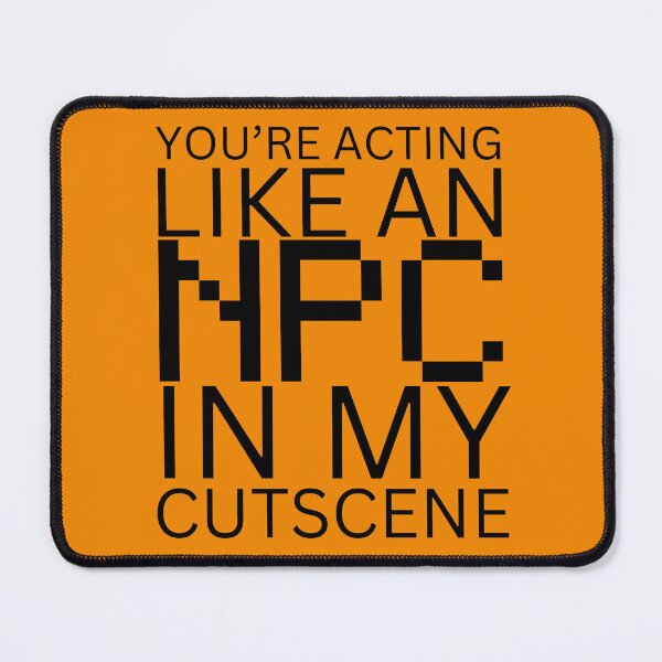 Item preview, NPC Vibes - You're acting like an NPC in my cutscene designed and sold by nature. electrified..