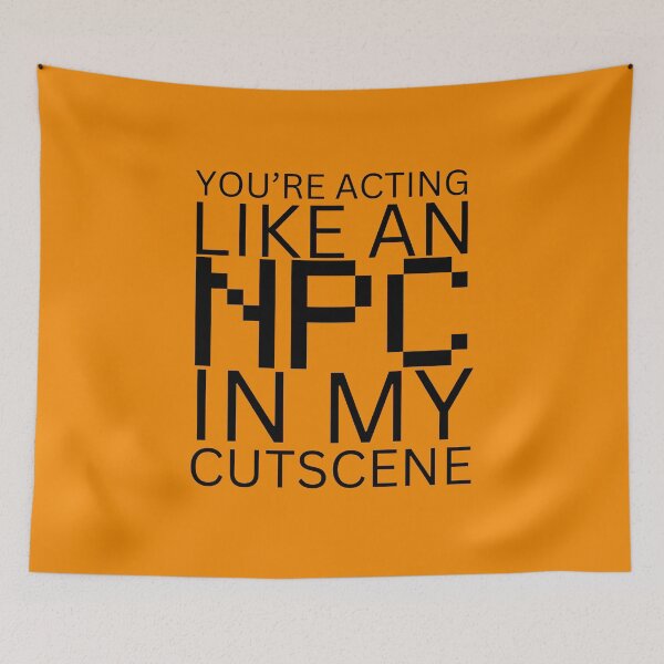 Item preview, NPC Vibes - You're acting like an NPC in my cutscene designed and sold by nature. electrified..