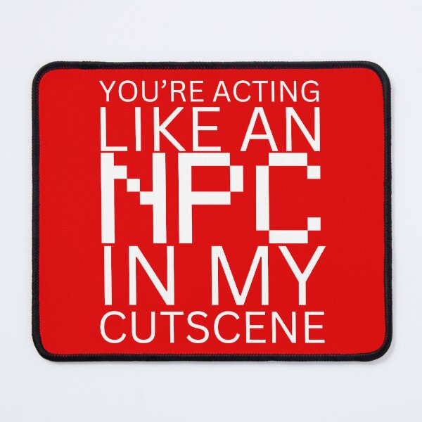 Item preview, NPC Vibes - You're acting like an NPC in my cutscene designed and sold by nature. electrified..