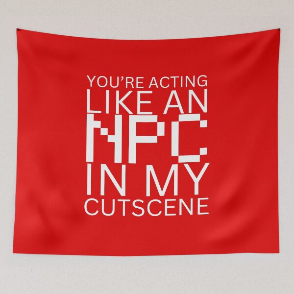 Item preview, NPC Vibes - You're acting like an NPC in my cutscene designed and sold by nature. electrified..