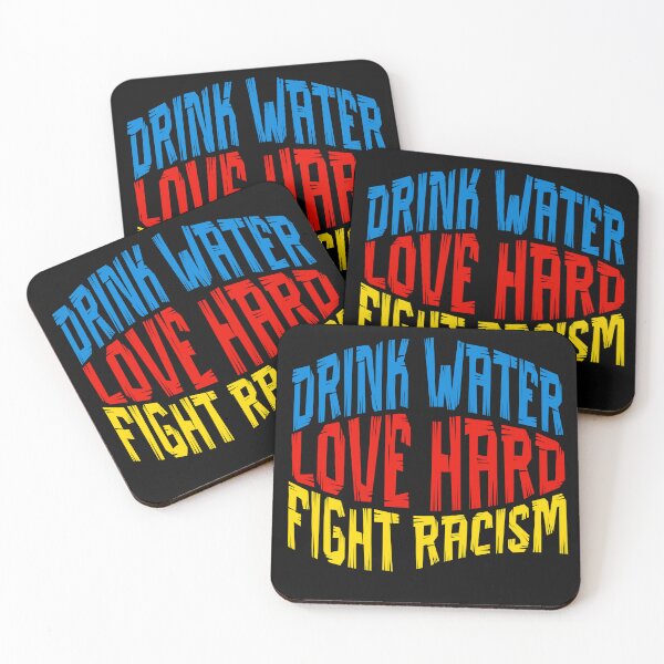 Item preview, Drink Water Love Hard Fight Racism designed and sold by Belarte.shop.