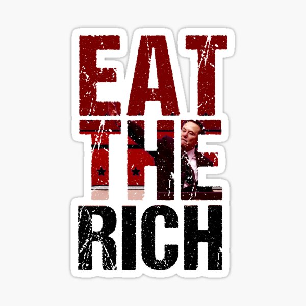 Artikel-Vorschau von Eat The Rich - Musk, designt und verkauft von tomjackjackson.