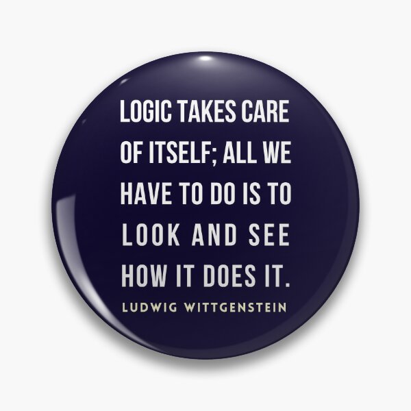 Item preview, Ludwig Wittgenstein quote: Logic takes care of itself; all we have to do is to look and see how it does it. designed and sold by artbleed.