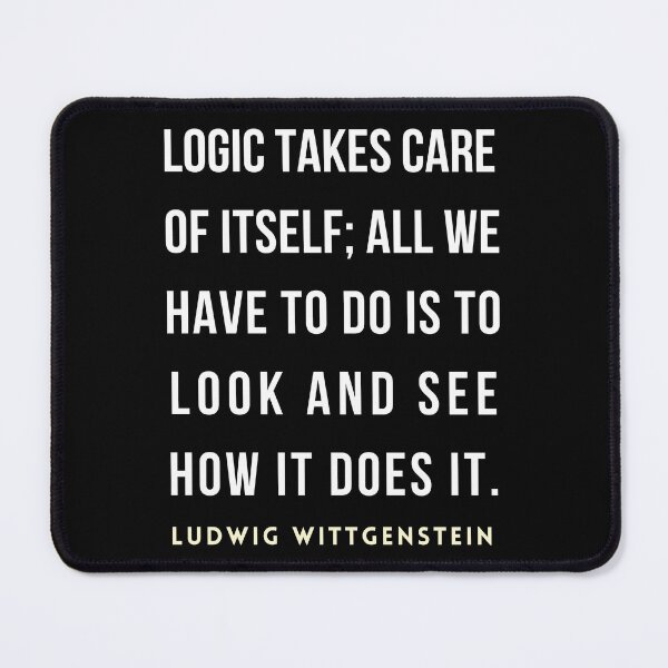Item preview, Ludwig Wittgenstein quote: Logic takes care of itself; all we have to do is to look and see how it does it. designed and sold by artbleed.