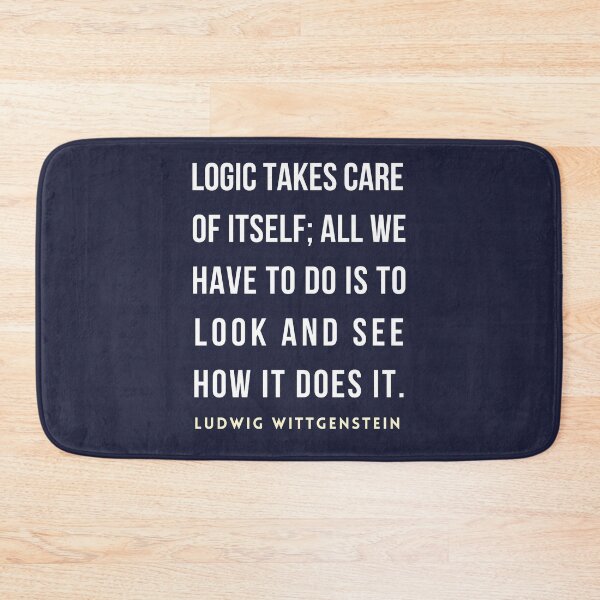 Item preview, Ludwig Wittgenstein quote: Logic takes care of itself; all we have to do is to look and see how it does it. designed and sold by artbleed.
