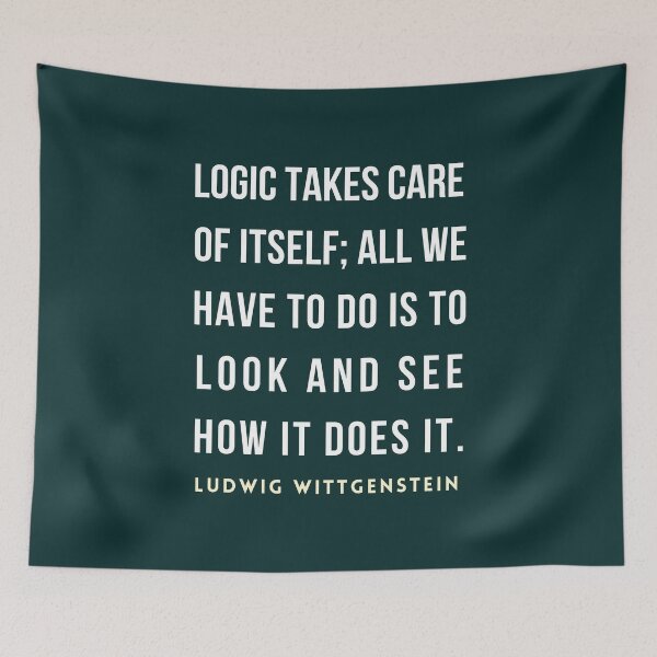 Item preview, Ludwig Wittgenstein quote: Logic takes care of itself; all we have to do is to look and see how it does it. designed and sold by artbleed.