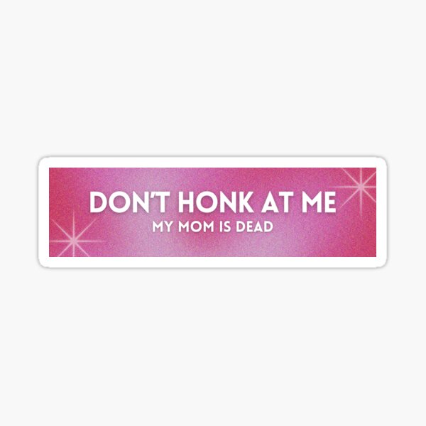 Item preview, Don't Honk at Me My Mom is Dead designed and sold by Lauren Barnette.