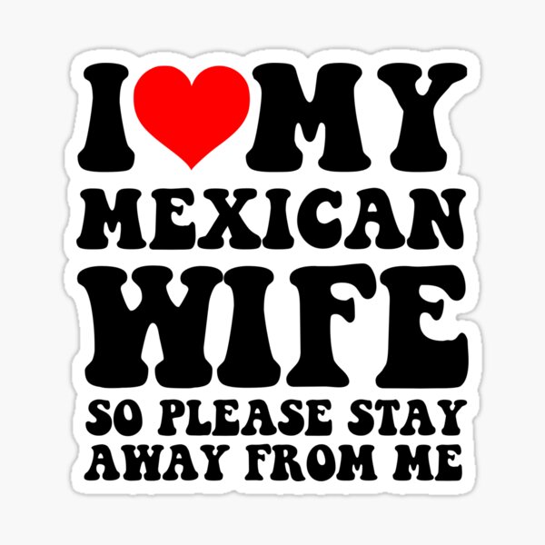 Item preview, I Love My Mexican Wife designed and sold by loxumaart.