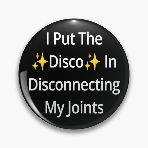 Item preview, I Put Disco Disconnecting Joints Pins Stickers Magnets Hats Funny EDS HEDS Ehlers Danlos Humorous Buttons Subluxation Hypermobility HMS designed and sold by ChronicillnessT.