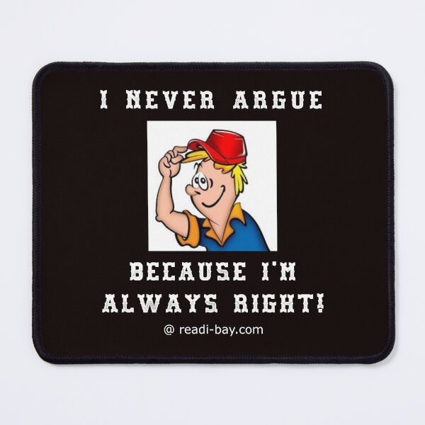 Item preview, I Never Argue - Im Always Right designed and sold by AlienAlmanac.