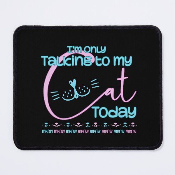 Item preview, I'm Only Talking To My Cat Today designed and sold by OB-Store.