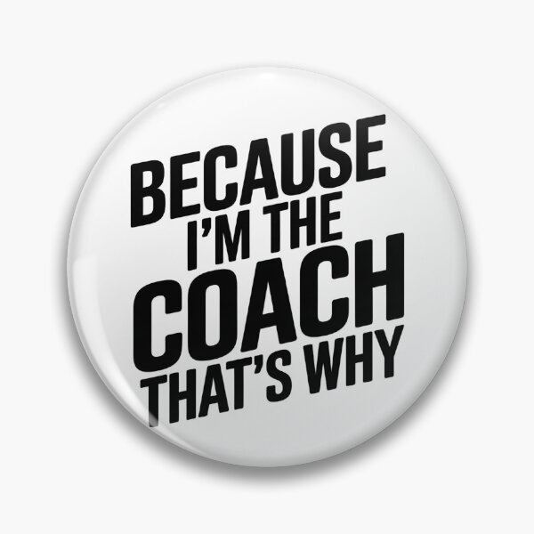 Item preview, Because I'm The Coach That's Why designed and sold by Wirtuozo.