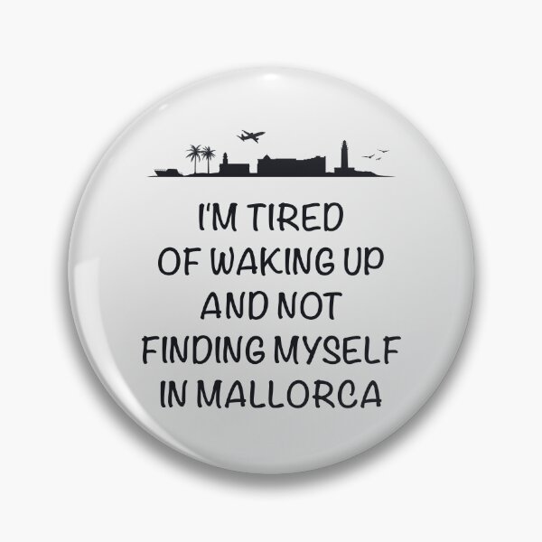 Item preview, 'I'm tired of waking up and not finding myself in Mallorca'. designed and sold by paulo silveira.