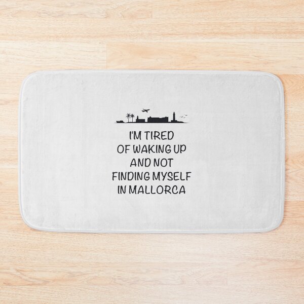 Item preview, 'I'm tired of waking up and not finding myself in Mallorca'. designed and sold by paulo silveira.