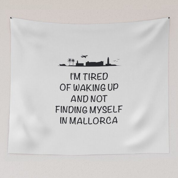 Item preview, 'I'm tired of waking up and not finding myself in Mallorca'. designed and sold by paulo silveira.