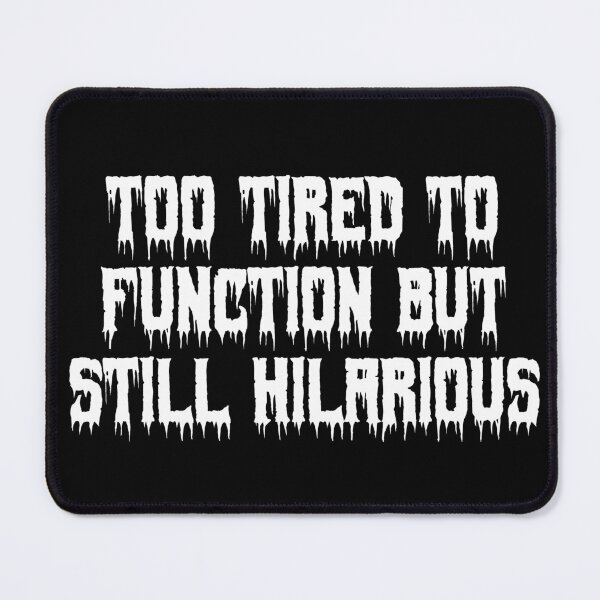 Item preview, Too tired to function but still hilarious designed and sold by Ninjacatoff.