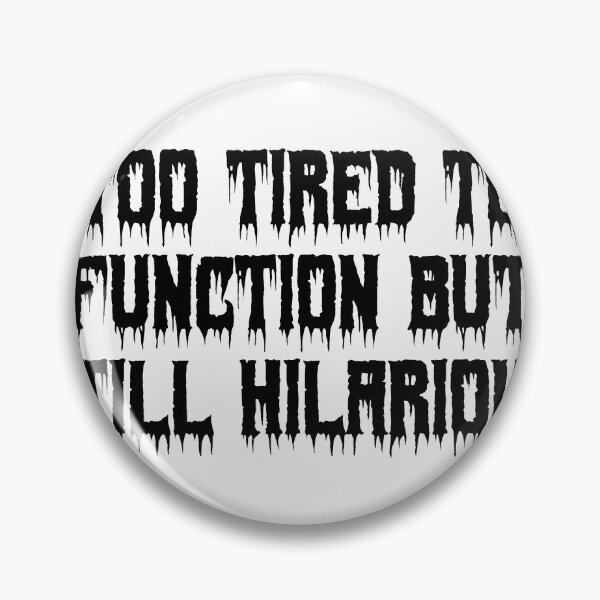 Item preview, Too tired to function but still hilarious designed and sold by Ninjacatoff.