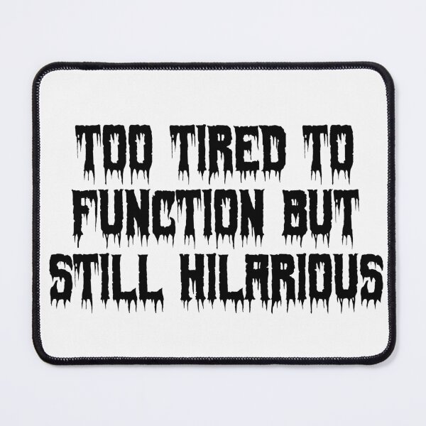 Item preview, Too tired to function but still hilarious designed and sold by Ninjacatoff.