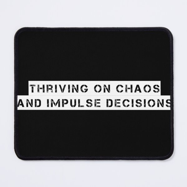 Item preview, Thriving on chaos and impulse decisions designed and sold by Ninjacatoff.