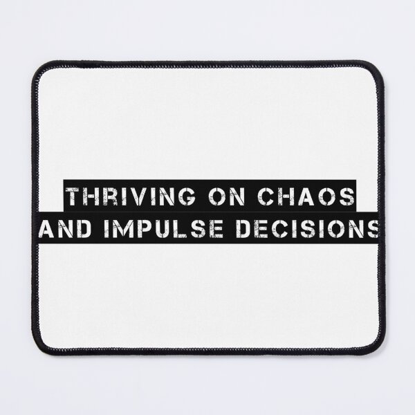 Item preview, Thriving on chaos and impulse decisions designed and sold by Ninjacatoff.