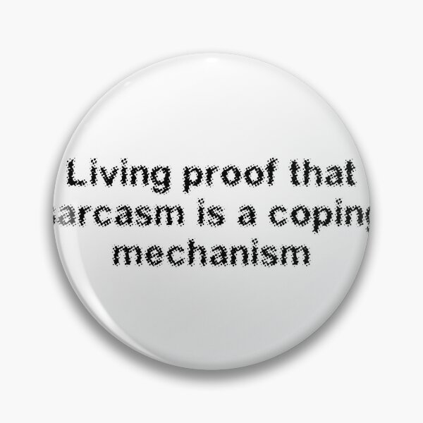 Item preview, Living proof that sarcasm is a coping mechanism designed and sold by Ninjacatoff.