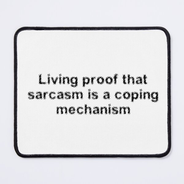 Item preview, Living proof that sarcasm is a coping mechanism designed and sold by Ninjacatoff.