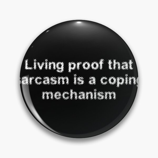 Item preview, Living proof that sarcasm is a coping mechanism designed and sold by Ninjacatoff.
