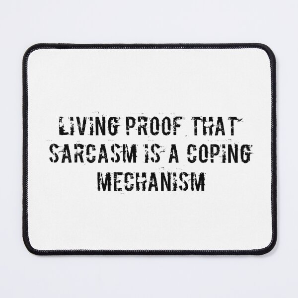Item preview, Living proof that sarcasm is a coping mechanism designed and sold by Ninjacatoff.