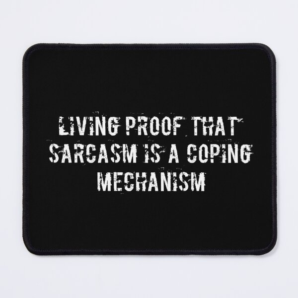 Item preview, Living proof that sarcasm is a coping mechanism designed and sold by Ninjacatoff.
