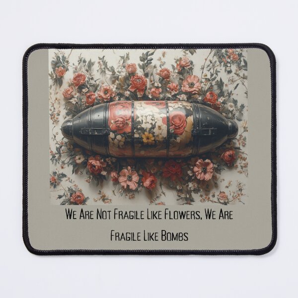 Item preview, We are not fragile like flowers, we are fragile like bombs designed and sold by dragonfliesart.