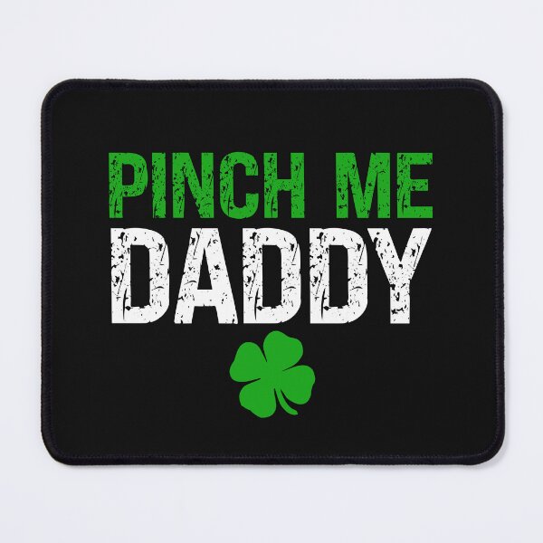Item preview, Pinch Me Daddy Cute Submissive St. Patrick's Day designed and sold by SharpThreadZ.