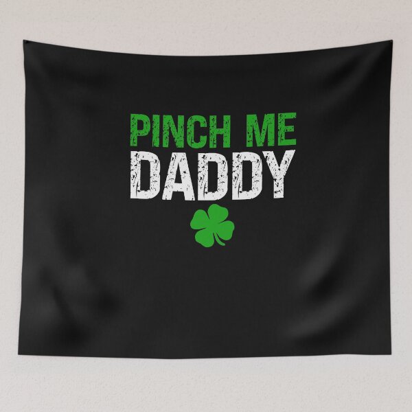 Item preview, Pinch Me Daddy Cute Submissive St. Patrick's Day designed and sold by SharpThreadZ.