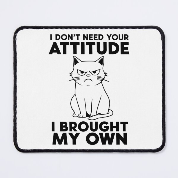 Item preview, I Don’t Need Your Attitude – Grumpy Cat Mood designed and sold by Aredbox.