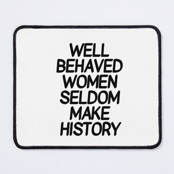 Item preview, Well behaved women seldom make history - international women's day   designed and sold by Inspirationmotivation.