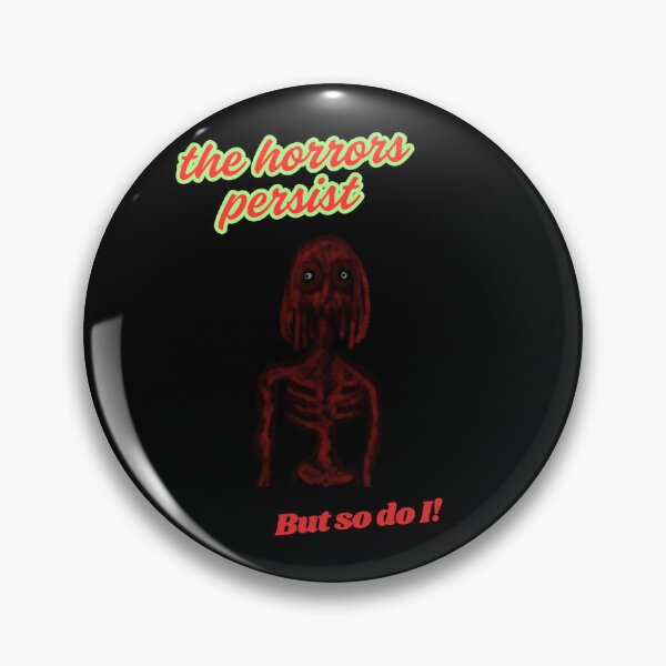 Item preview, The horrors persist, but so do I!  designed and sold by Hanbo-Slim.