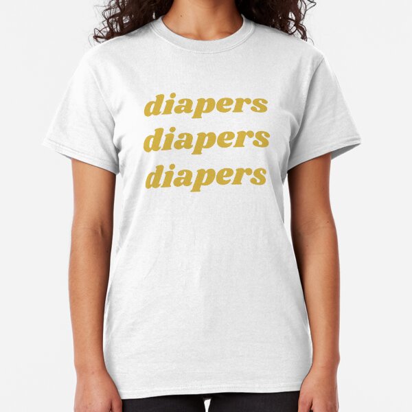 Diapers Diapers Diapers Classic T-Shirt