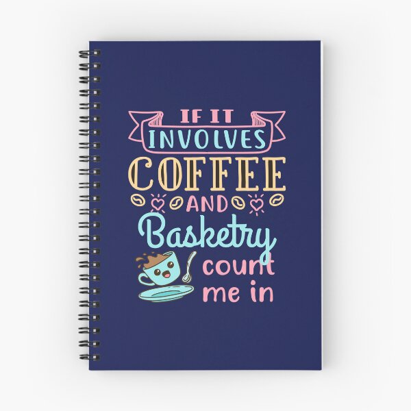 Item preview, If It Involves Coffee and Basketry Count Me In designed and sold by jaygo.