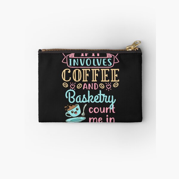 Item preview, If It Involves Coffee and Basketry Count Me In designed and sold by jaygo.