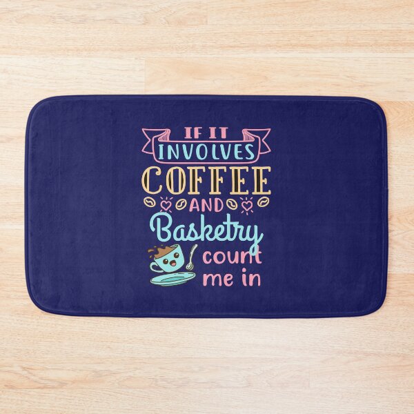Item preview, If It Involves Coffee and Basketry Count Me In designed and sold by jaygo.