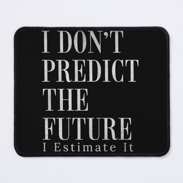 Item preview, I Don't Predict The Future I Estimate It Funny Estimator designed and sold by HosvPrint .s.