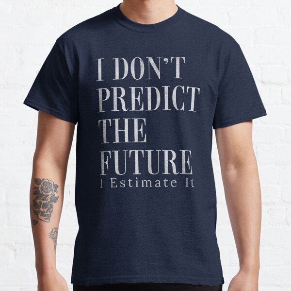 Item preview, I Don't Predict The Future I Estimate It Funny Estimator designed and sold by HosvPrint .s.