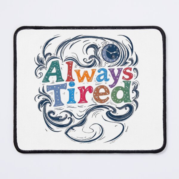 Item preview, Always Tired designed and sold by Shivam Arora.