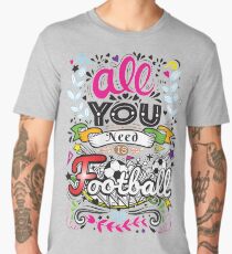 All you need is football hg6 Men's Premium T-Shirt